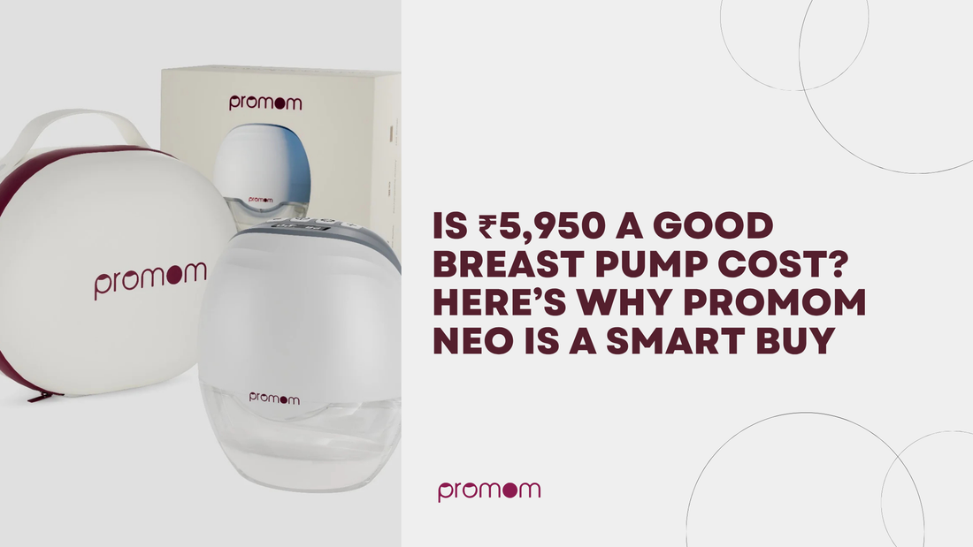 Is ₹5,950 a Good Breast Pump Cost? Here’s Why Promom Neo Is a Smart Buy