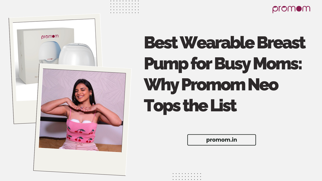 Best Wearable Breast Pump for Busy Moms: Why Promom Neo Tops the List