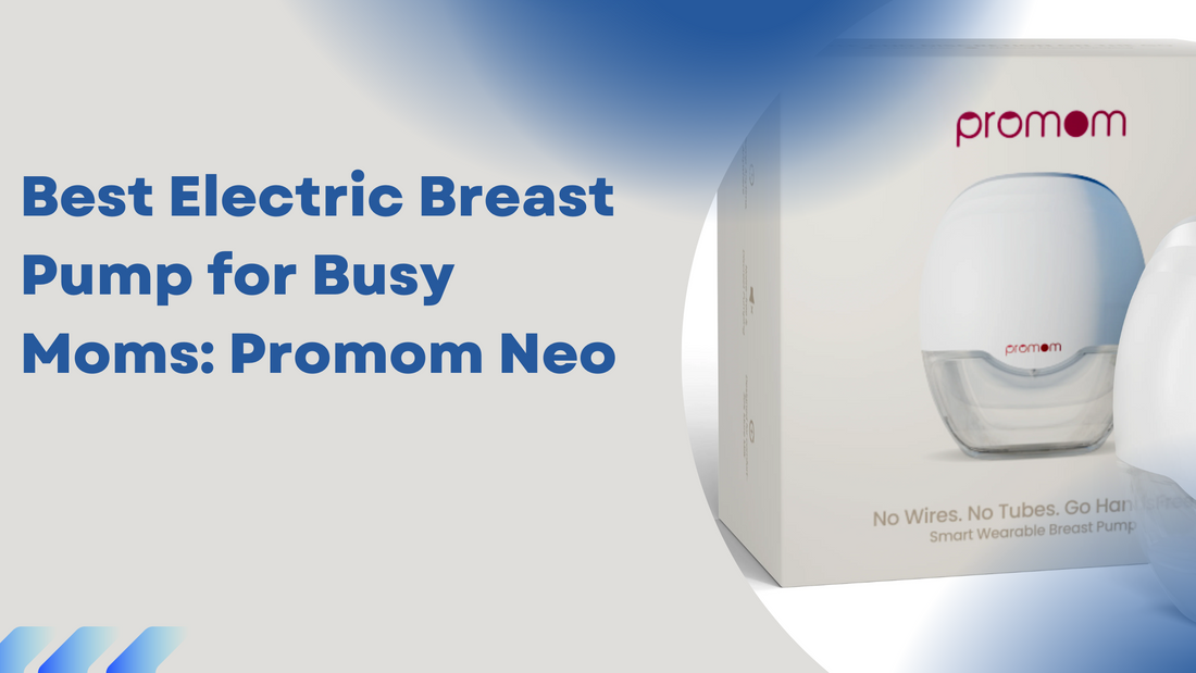 Best Electric Breast Pump for Busy Moms: Promom Neo