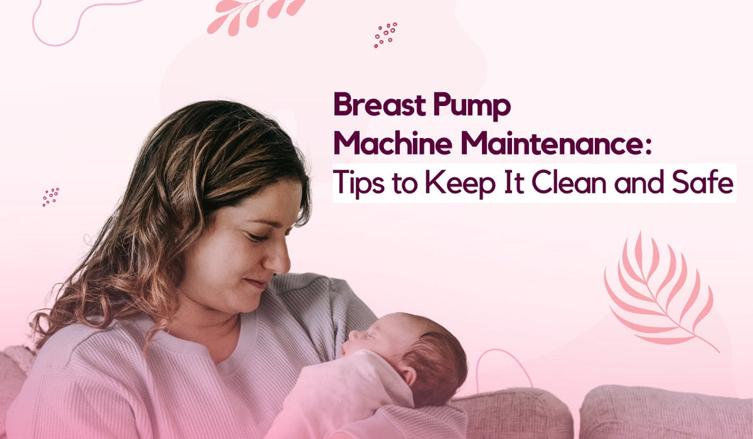 Breast Pump Machine Maintenance: Tips to Keep It Clean and Safe