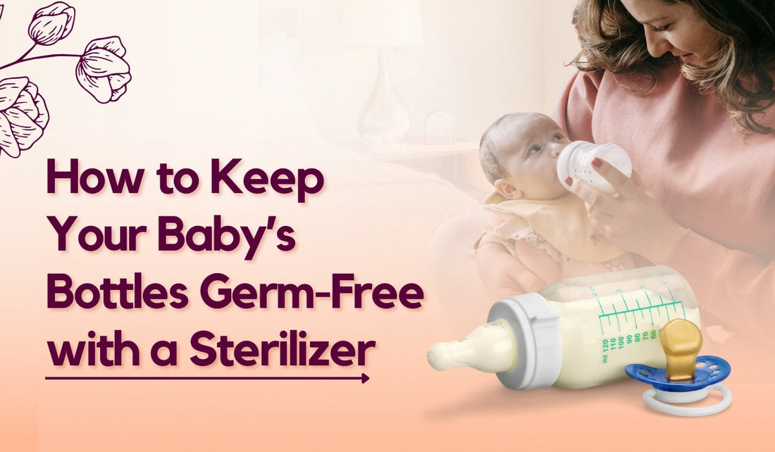 How to Keep Your Baby’s Bottles Germ-Free with a Sterilizer?