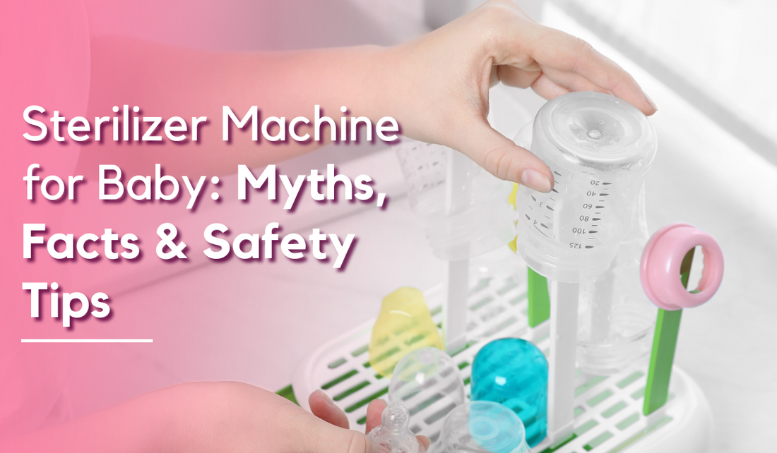 Sterilizer Machine for Baby: Myths, Facts & Safety Tips