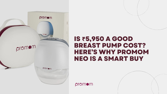 Is ₹5,950 a Good Breast Pump Cost? Here’s Why Promom Neo Is a Smart Buy