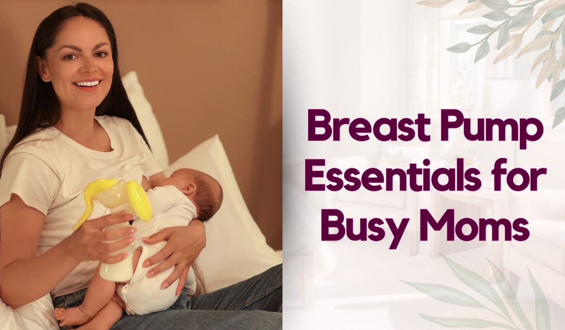 Breast Pump Essentials for Busy Moms