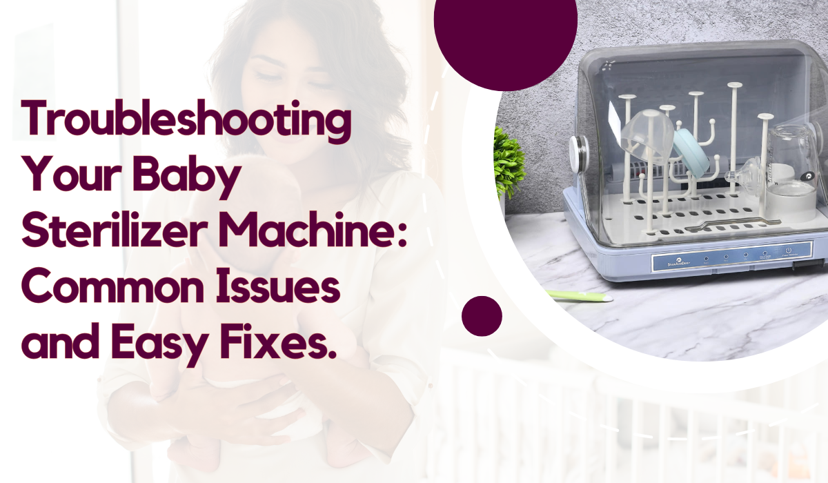 Troubleshooting Your Baby Sterilizer Machine: Common Issues and Easy Fixes.