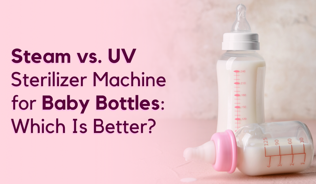 Steam vs. UV Sterilizer Machine for Baby Bottles: Which Is Better?