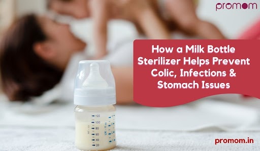 How a Milk Bottle Sterilizer Helps Prevent Colic, Infections & Stomach Issues